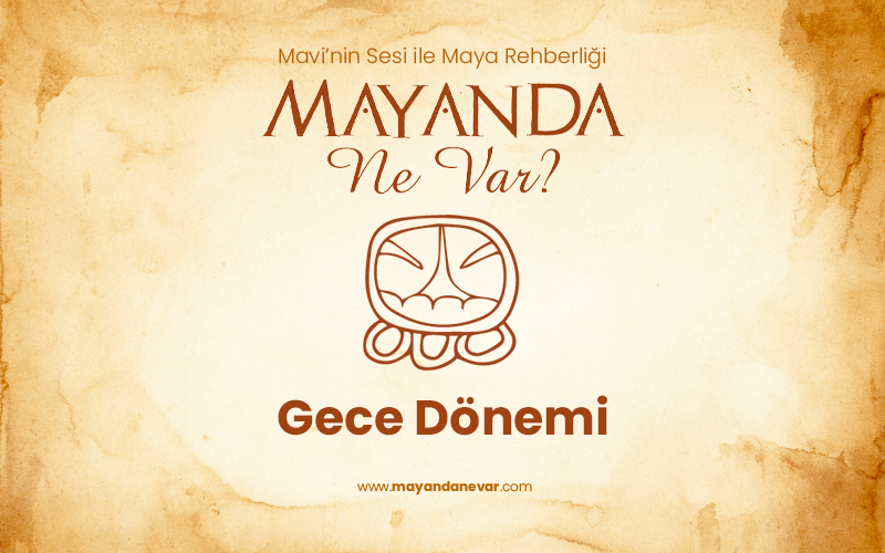 Gece Dönemi & The Trecena of Aq’ab’al | 16-28 Nisan 2022